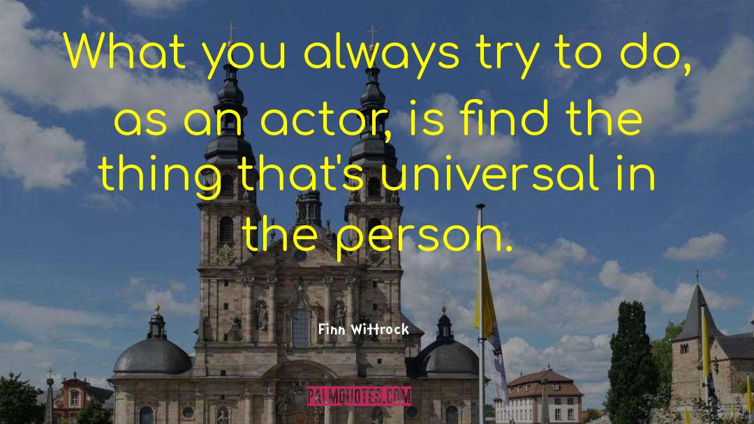 Finn Wittrock Quotes: What you always try to