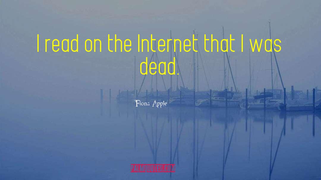 Fiona Apple Quotes: I read on the Internet