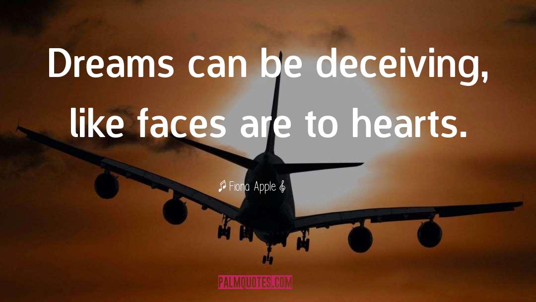 Fiona Apple Quotes: Dreams can be deceiving, like