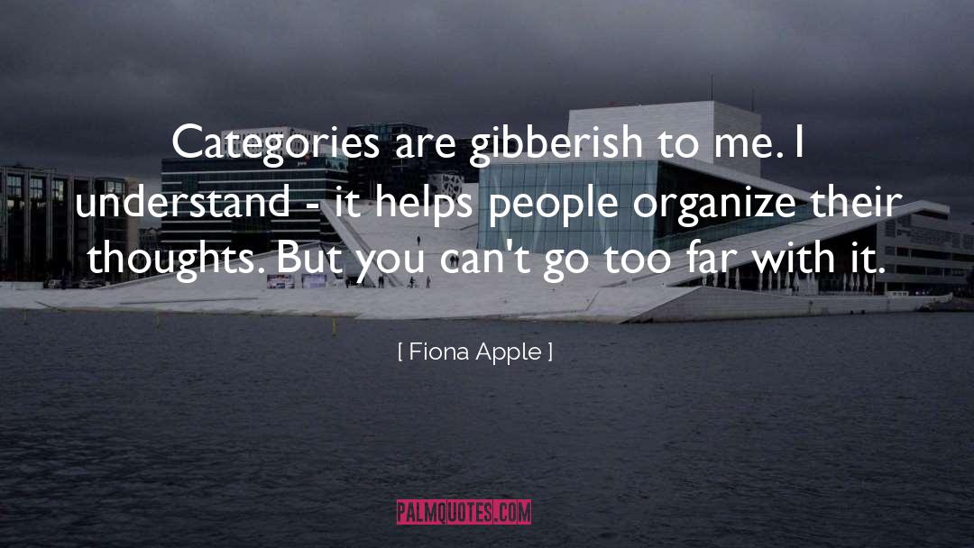 Fiona Apple Quotes: Categories are gibberish to me.