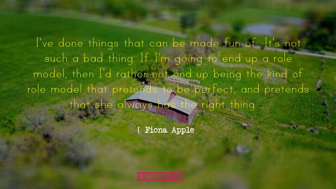 Fiona Apple Quotes: I've done things that can