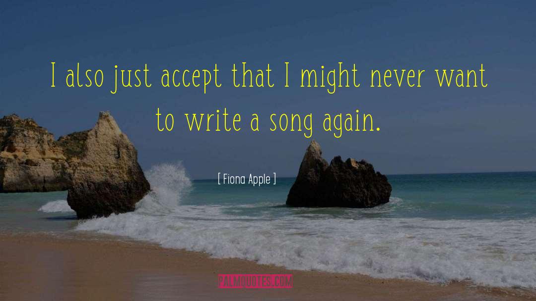 Fiona Apple Quotes: I also just accept that