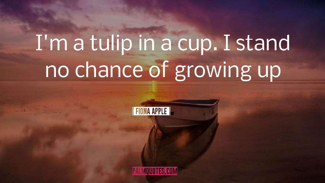 Fiona Apple Quotes: I'm a tulip in a