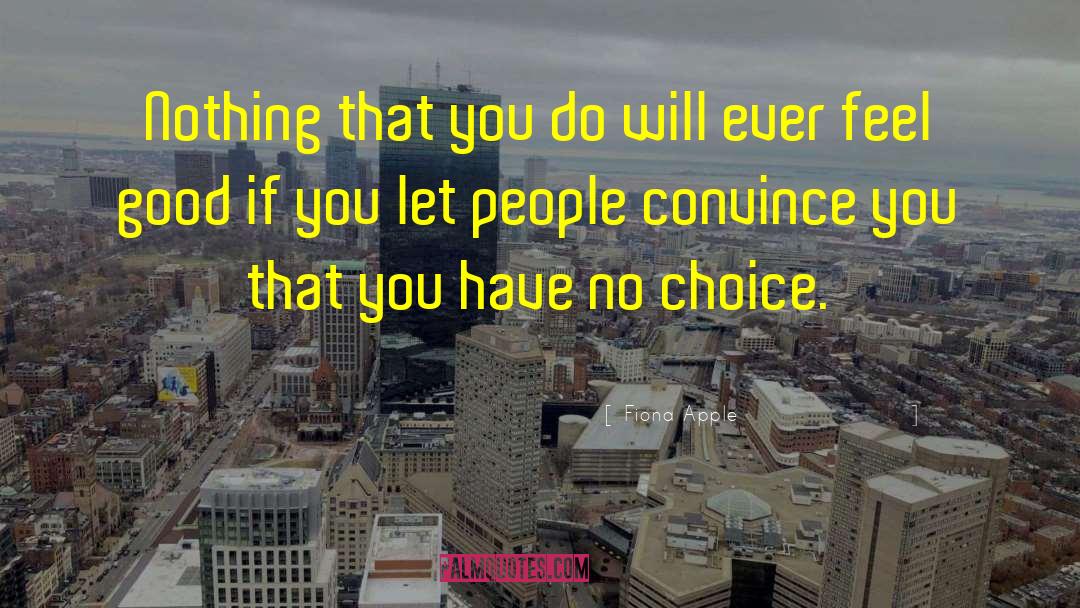 Fiona Apple Quotes: Nothing that you do will