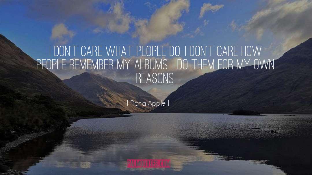 Fiona Apple Quotes: I don't care what people