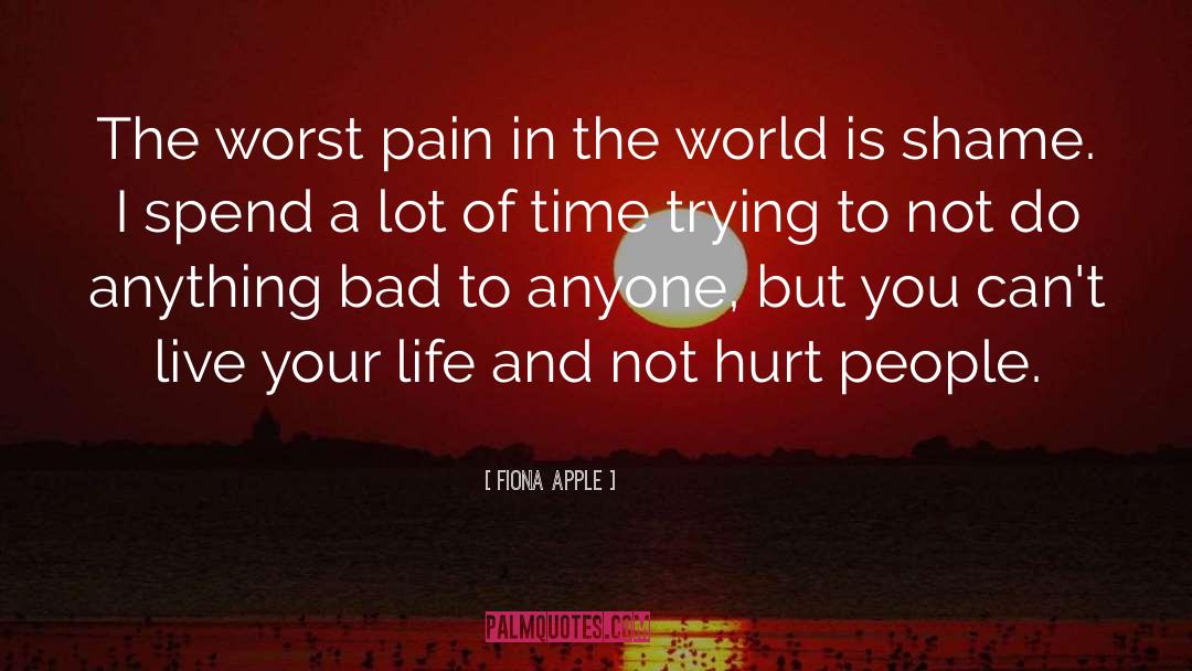 Fiona Apple Quotes: The worst pain in the