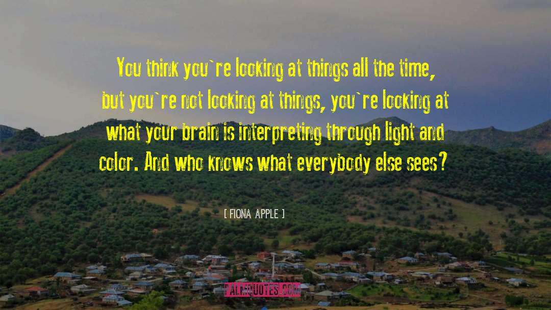 Fiona Apple Quotes: You think you're looking at