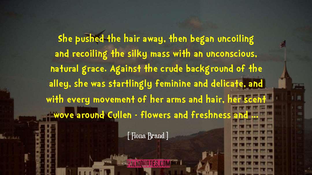 Fiona Brand Quotes: She pushed the hair away,