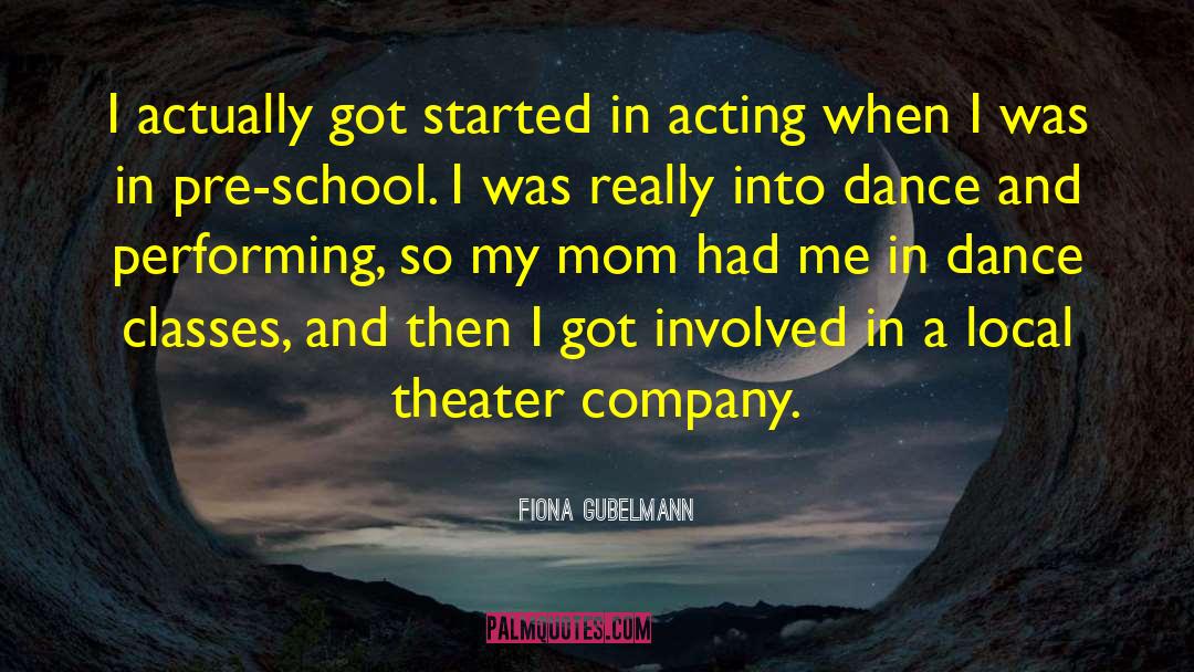 Fiona Gubelmann Quotes: I actually got started in