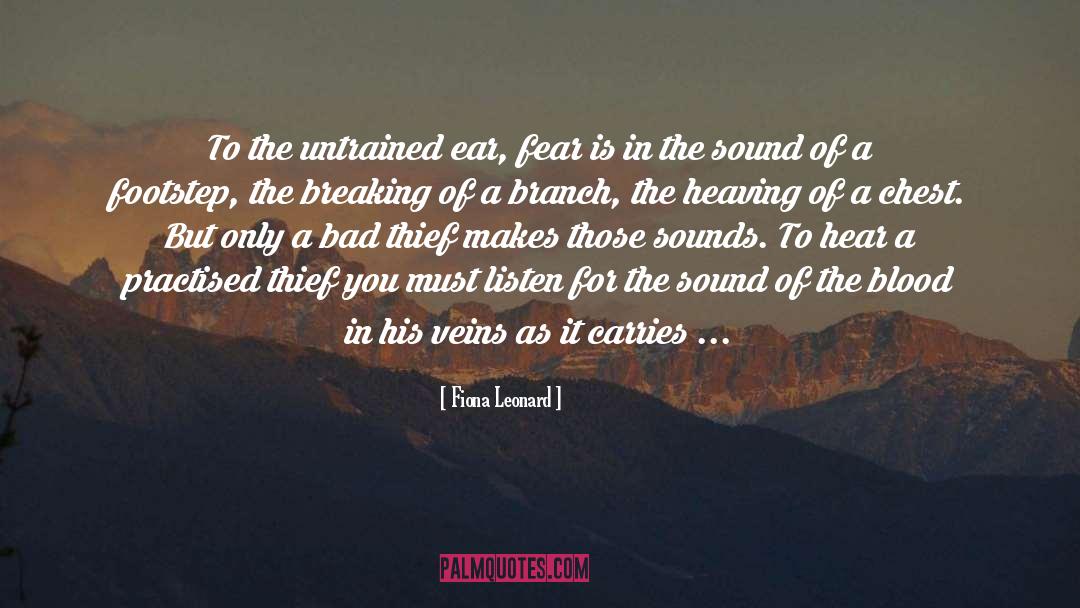 Fiona Leonard Quotes: To the untrained ear, fear