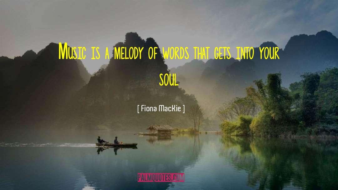 Fiona MacKie Quotes: Music is a melody of
