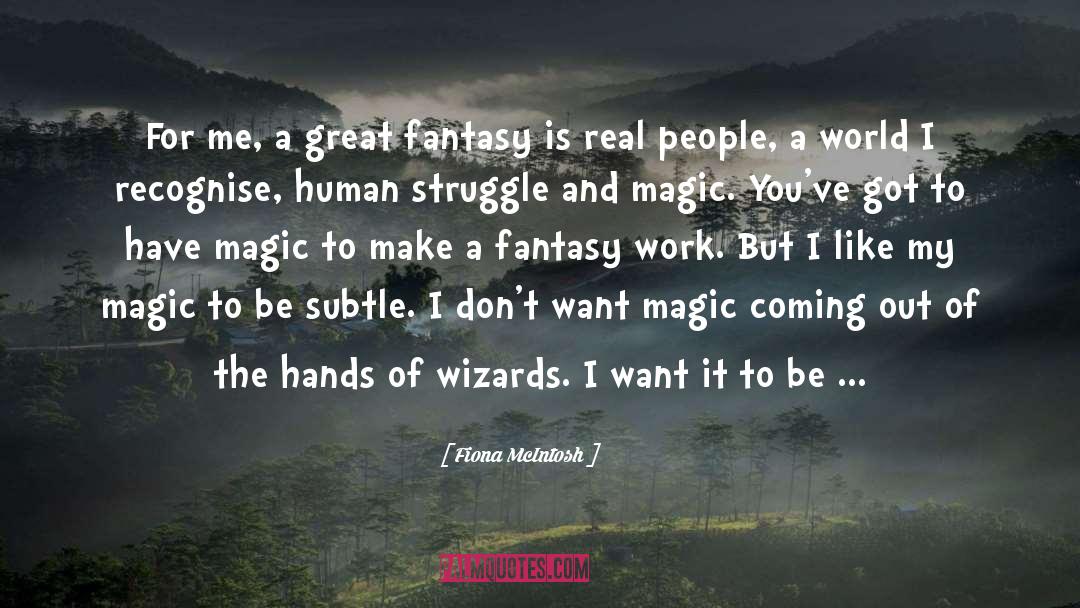 Fiona McIntosh Quotes: For me, a great fantasy