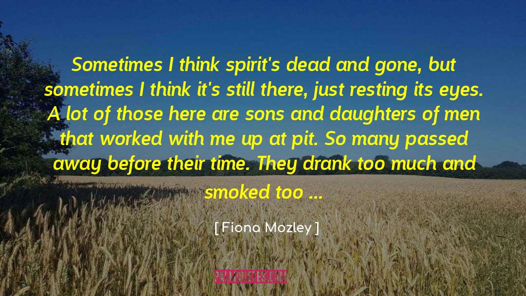 Fiona Mozley Quotes: Sometimes I think spirit's dead