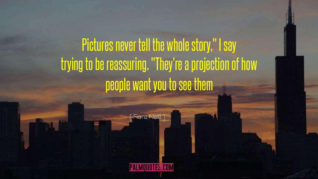 Fiona Neill Quotes: Pictures never tell the whole