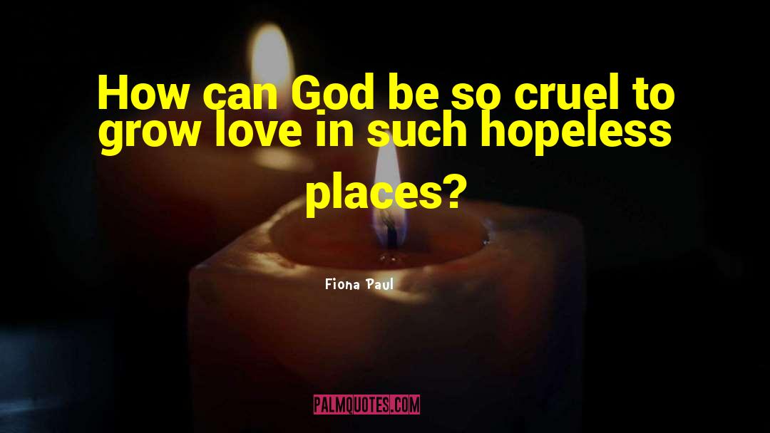 Fiona Paul Quotes: How can God be so