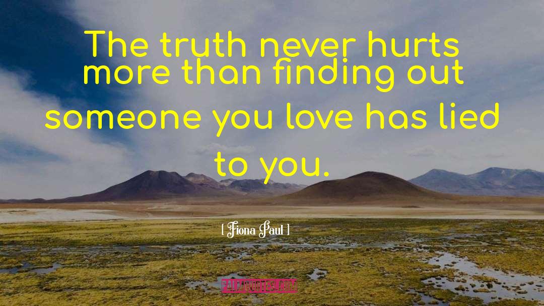 Fiona Paul Quotes: The truth never hurts more