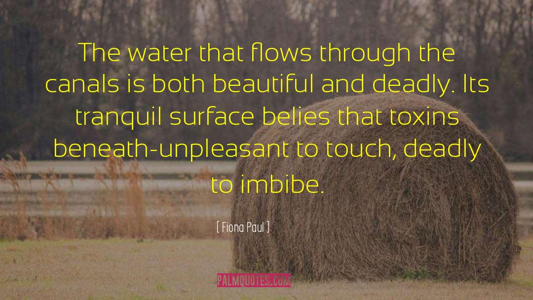 Fiona Paul Quotes: The water that flows through