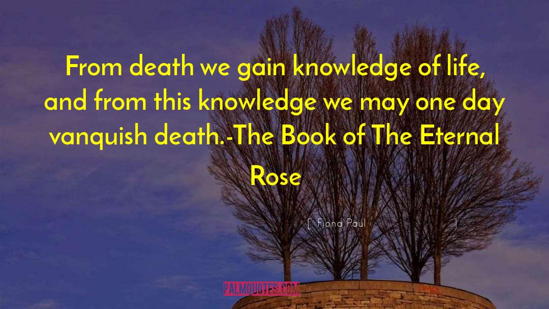 Fiona Paul Quotes: From death we gain knowledge