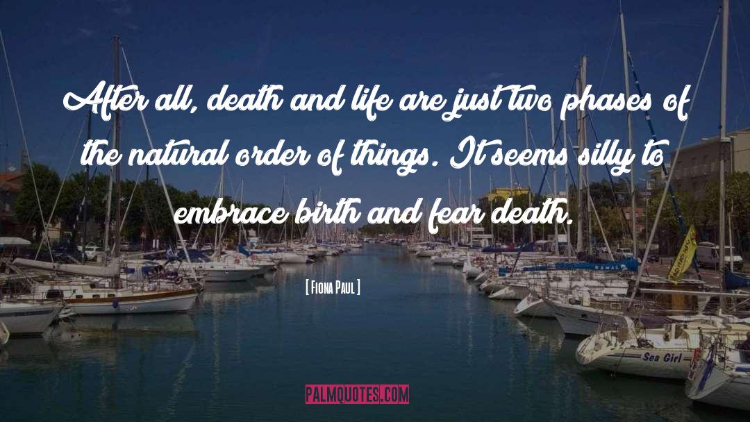Fiona Paul Quotes: After all, death and life