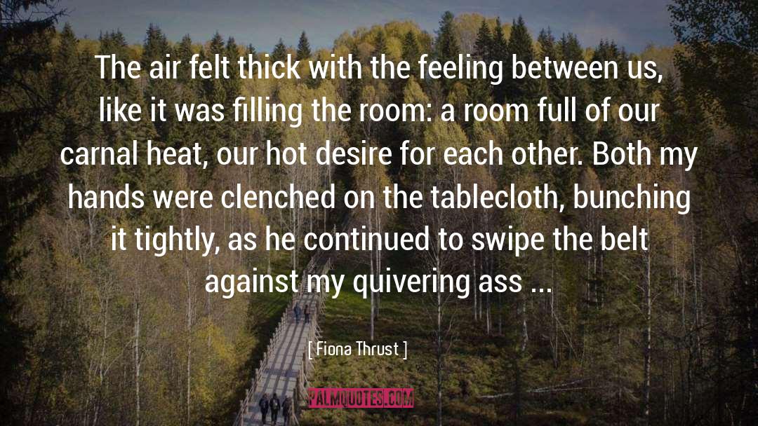 Fiona Thrust Quotes: The air felt thick with