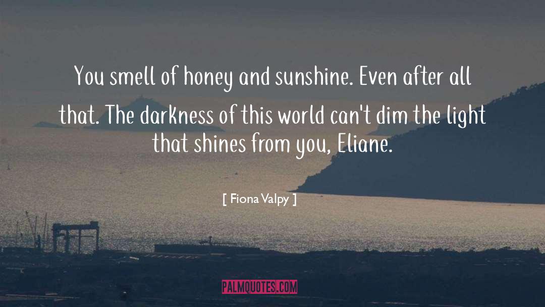 Fiona Valpy Quotes: You smell of honey and