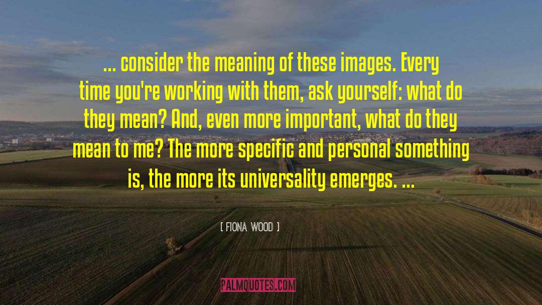 Fiona Wood Quotes: ... consider the meaning of
