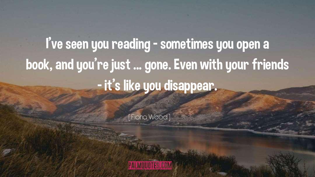 Fiona Wood Quotes: I've seen you reading -