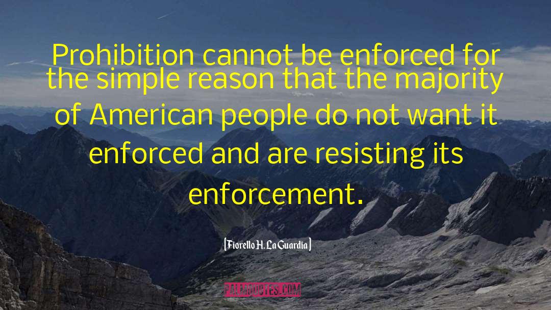Fiorello H. La Guardia Quotes: Prohibition cannot be enforced for