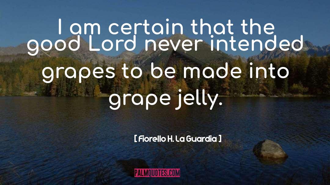 Fiorello H. La Guardia Quotes: I am certain that the