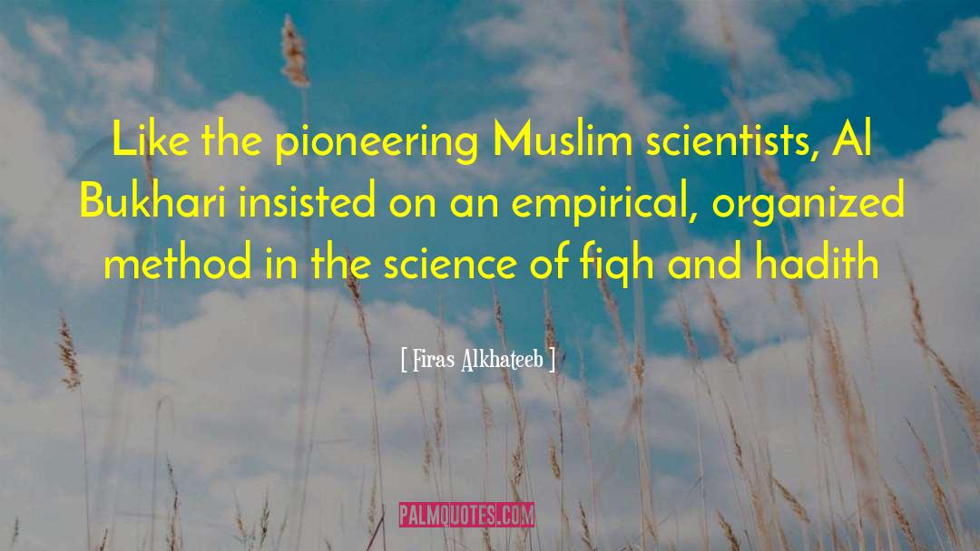 Firas Alkhateeb Quotes: Like the pioneering Muslim scientists,