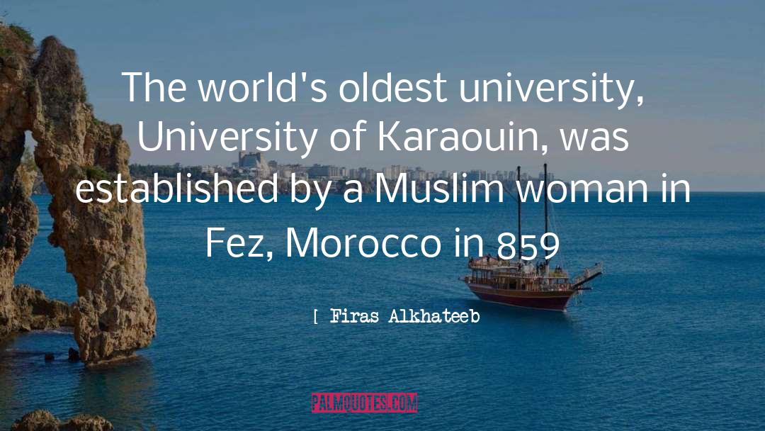 Firas Alkhateeb Quotes: The world's oldest university, University