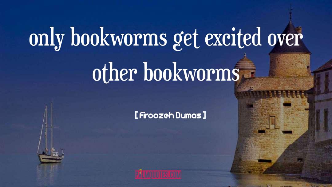Firoozeh Dumas Quotes: only bookworms get excited over