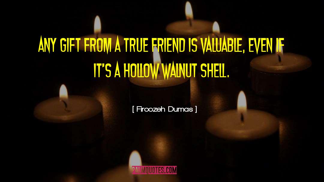 Firoozeh Dumas Quotes: Any gift from a true