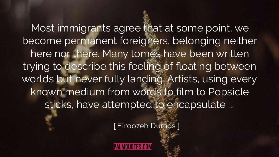 Firoozeh Dumas Quotes: Most immigrants agree that at