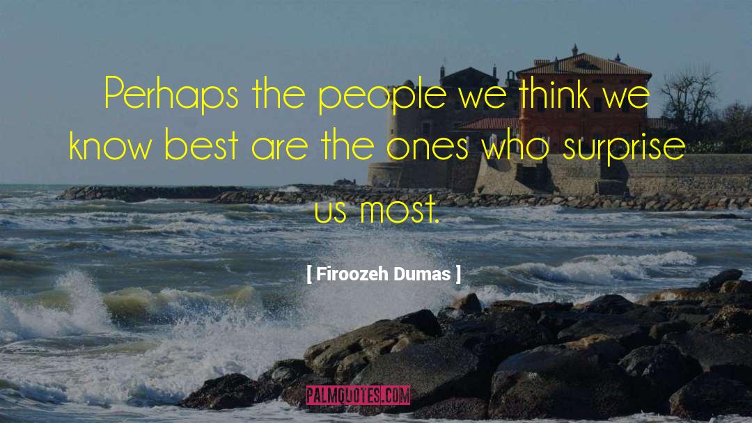 Firoozeh Dumas Quotes: Perhaps the people we think