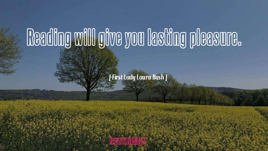 First Lady Laura Bush Quotes: Reading will give you lasting