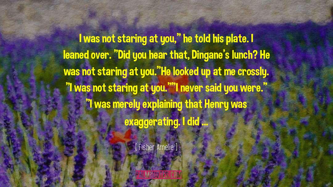 Fisher Amelie Quotes: I was not staring at