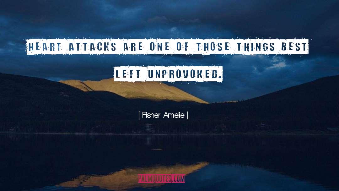 Fisher Amelie Quotes: Heart attacks are one of