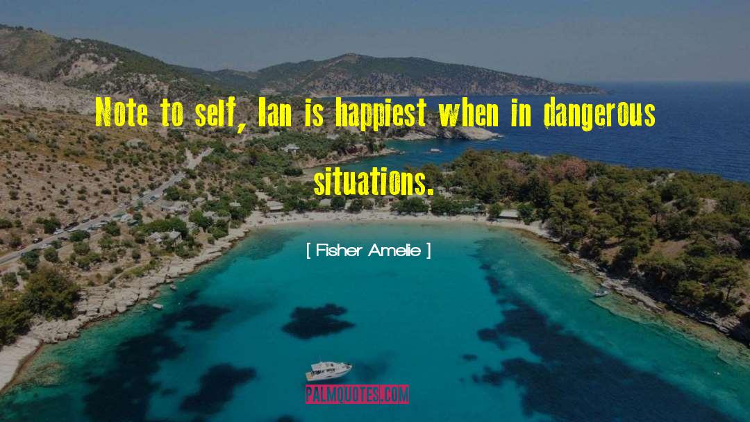 Fisher Amelie Quotes: Note to self, Ian is