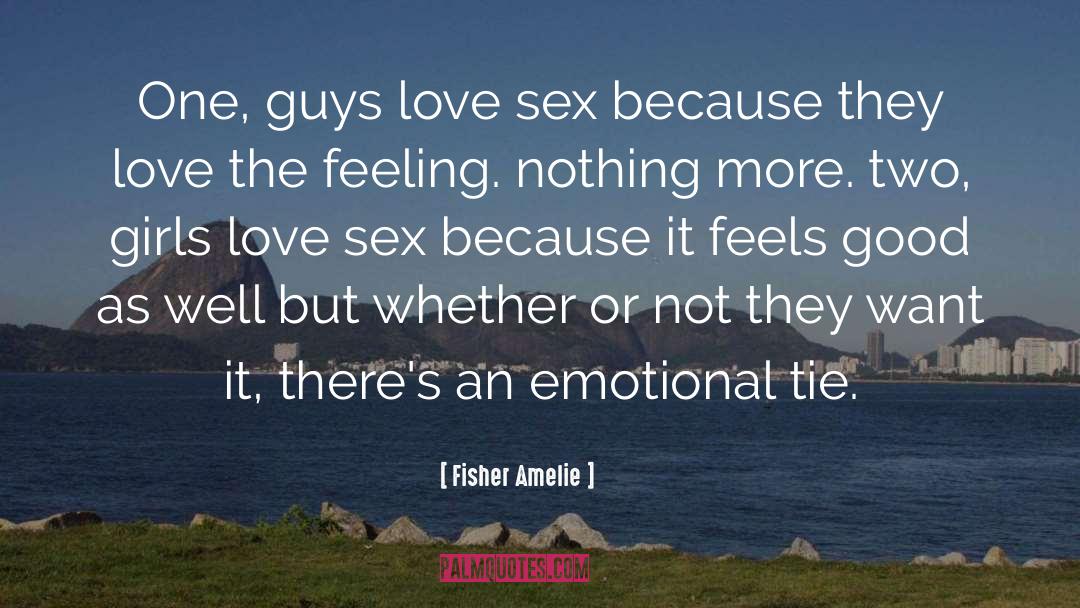 Fisher Amelie Quotes: One, guys love sex because