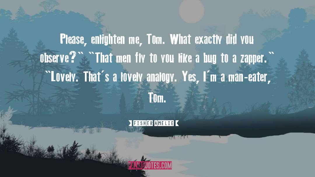 Fisher Amelie Quotes: Please, enlighten me, Tom. What