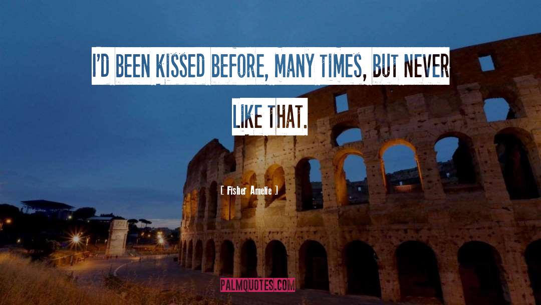 Fisher Amelie Quotes: I'd been kissed before, many