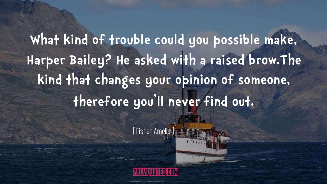 Fisher Amelie Quotes: What kind of trouble could