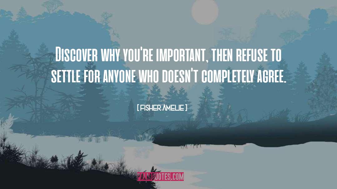 Fisher Amelie Quotes: Discover why you're important, then