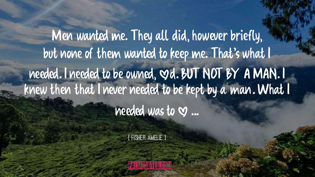 Fisher Amelie Quotes: Men wanted me. They all