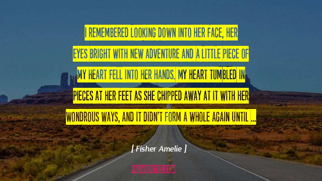 Fisher Amelie Quotes: I remembered looking down into