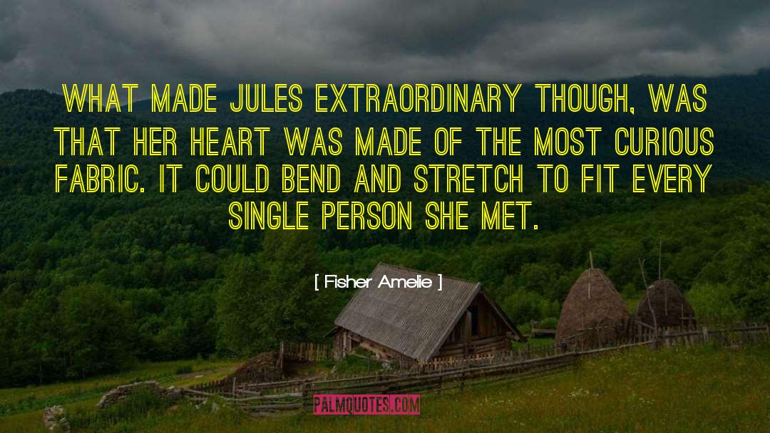 Fisher Amelie Quotes: What made Jules extraordinary though,