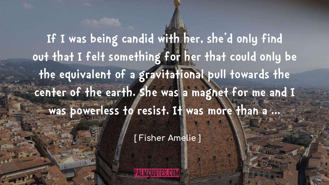 Fisher Amelie Quotes: If I was being candid