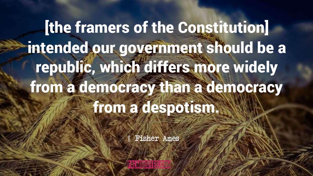 Fisher Ames Quotes: [the framers of the Constitution]