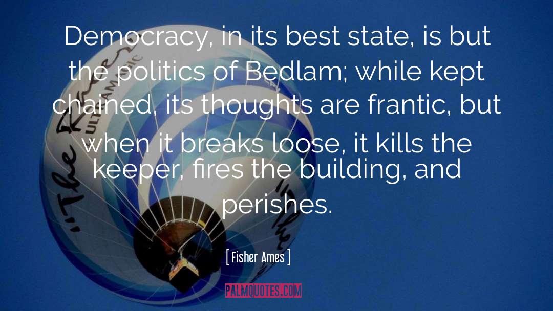 Fisher Ames Quotes: Democracy, in its best state,